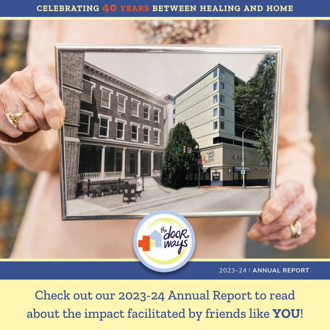 Photo of the Annual Report cover featuring an adult holding a framed photo of two buildings - the Zeigler House and 7th and Marshall - along with the text "Celebrating 40 Years Between Healing and Home, 2023-24 Annual Report" and the logo of The Doorways and added text "Check out our 2023-24 Annual Report to read about the impact facilitated by friends like YOU!"